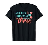 And Then There Were Three Pregnancy Announcement T-Shirt