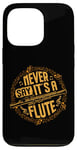 iPhone 13 Pro Piccoloist Never say it´s a flute Instrument Piccolo Case