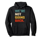 We're Not Going Back For Men Women Pullover Hoodie