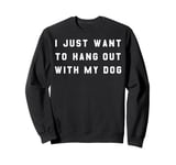 Trendy I Just Want To Hang Out With My Dog Simple Text Sweatshirt