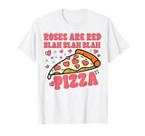 Roses Are Red Blah Pizza Valentine Day Food Lover Gifts tee T-Shirt