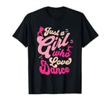 Just a Girl Who Loves Dance Funny Women Girls Dancing Dancer T-Shirt