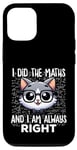 Coque pour iPhone 14 Pro Graphique intelligent « I Did the Maths I Am Always Right »