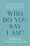 Who Do You Say I Am?  Daily Reflections on the Bible, the Saints, and the Answer That Is Christ