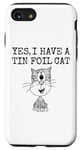 iPhone SE (2020) / 7 / 8 Yes I Have A Tin Foil Cat, Sarcasm Humor Case