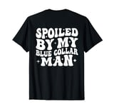 spoiled by my blue collar man funny wife groovy (on back) T-Shirt