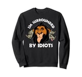 Disney The Lion King Scar Hyenas I'm Surrounded By Idiots Sweatshirt