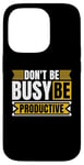 iPhone 14 Pro Don't Be Busy Be Productive Agile Coach Project Management Case