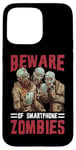 Coque pour iPhone 15 Pro Max Beware Of Smartphone Zombies Dictons drôles numériques