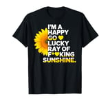 I'm A Happy Go Lucky Ray Of Fucking Sunshine Shirt Sunflower T-Shirt