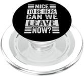 Nice To Be Here - Can We Leave Now? PopSockets PopGrip for MagSafe