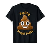 Emoticon Feeling Poopy Poopie Today Funny Gift T-Shirt