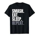 Smash Eat Sleep Repeat, Smashing, Love To Smash, Smashers T-Shirt