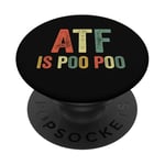 ATF Is Poo Poo Drôle Blague Virale Meme Sarcastique Argot Sarcasme Sarcastique PopSockets PopGrip Adhésif