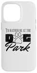 iPhone 14 Pro Max i'd rather be at the dog park petting dog Case