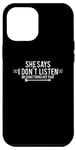 Coque pour iPhone 14 Pro Max Drôle - She Says I Don't Listen Or Something Like That