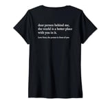 Womens dear person behind me the world is a better place with you V-Neck T-Shirt