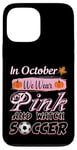 iPhone 13 Pro Max In October We Wear Pink Soccer Breast Cancer Awareness Case