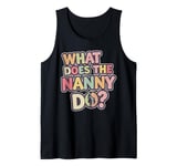 What Does the Nanny Do | Funny Nanny Tank Top