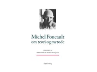 Michel Foucault Om Teori Och Metod | Mathias Hein Jessen, Mikkel Flohr | Språk: Danska