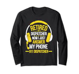 Retired Dispatcher Answer Phone 911 Dispatcher Emergency Long Sleeve T-Shirt