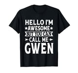 Gwen Funny Girl Name Hello I'm Awesome Call Me Gwen T-Shirt