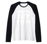 Funny I Have the Best Brother He Bought Me This Shirt Raglan Baseball Tee