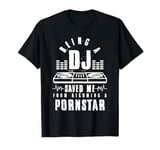 Vintage Being a DJ saved me from becoming a porn star gift T-Shirt