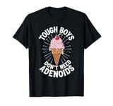 Tough Boys Don't Need Adenoids T-Shirt