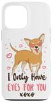 iPhone 13 Pro Max Chihuahua Chihuahueño I Only Have Eyes For You Case