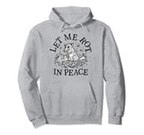 Let Me Rot In Peace Pullover Hoodie