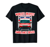 Ambulance Driver World's Okayest Ambulance Driver T-Shirt