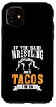 Coque pour iPhone 11 Si vous avez dit Wrestling and Tacos, je suis dans Sport Coach Wrestling.