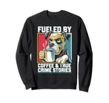 Fueled By Coffee & True Crime Stories, True Crime Coffee Dog Sweatshirt