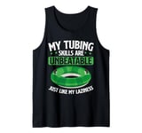 My Tubing Skills are Unbeatable Just Like My Laziness Tubing Tank Top