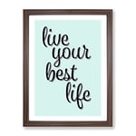 Live Your Best Life Typography Quote Framed Wall Art Print, Ready to Hang Picture for Living Room Bedroom Home Office Décor, Walnut A2 (64 x 46 cm)