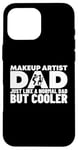 Coque pour iPhone 16 Pro Max Maquillage Artist Dad Like A Normal But Cooler Fun Makeup Artist