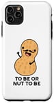 Coque pour iPhone 11 Pro Max Be or Nut To Be Funny, jeu de mots aux cacahuètes