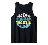 Actor The Man Myth Legend Theater Musical Gifts For Actors Tank Top