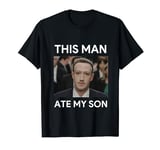 This Man Ate My Son T-Shirt