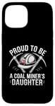 iPhone 15 Proud To Be The Daughter Of A Coal Miner Case