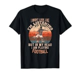 In my head I am playing Football funny T-Shirt