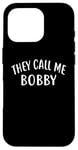 iPhone 16 Pro They Call Me BOBBY T-Shirt First Name BOBBY Case