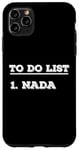 iPhone 11 Pro Max To Do List Nada nothing funny retirement Case