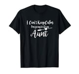 I Can't Calm Keep I'm Going To Be An Aunt Gift T-Shirt