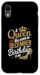 iPhone XR A Queen Was Born In December Happy Birthday To Me Case