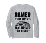 Gamer By Day Taxi Driver By Night Cab Taxis Drivers Long Sleeve T-Shirt