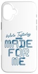 iPhone 16 Plus Wine Tastings Were Made For Me - Wine Lover Case