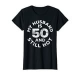 Womens My Husband Is 50 And Still Hot T-Shirt 50th Birthday Shirt T-Shirt