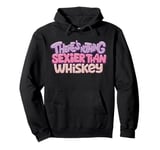 There's Nothing Sexier Than Whiskey Pullover Hoodie